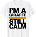 Men's I'm A Giraffe Still Calm Funny Giraffe Lover Safari Humor T-Shirt - White
