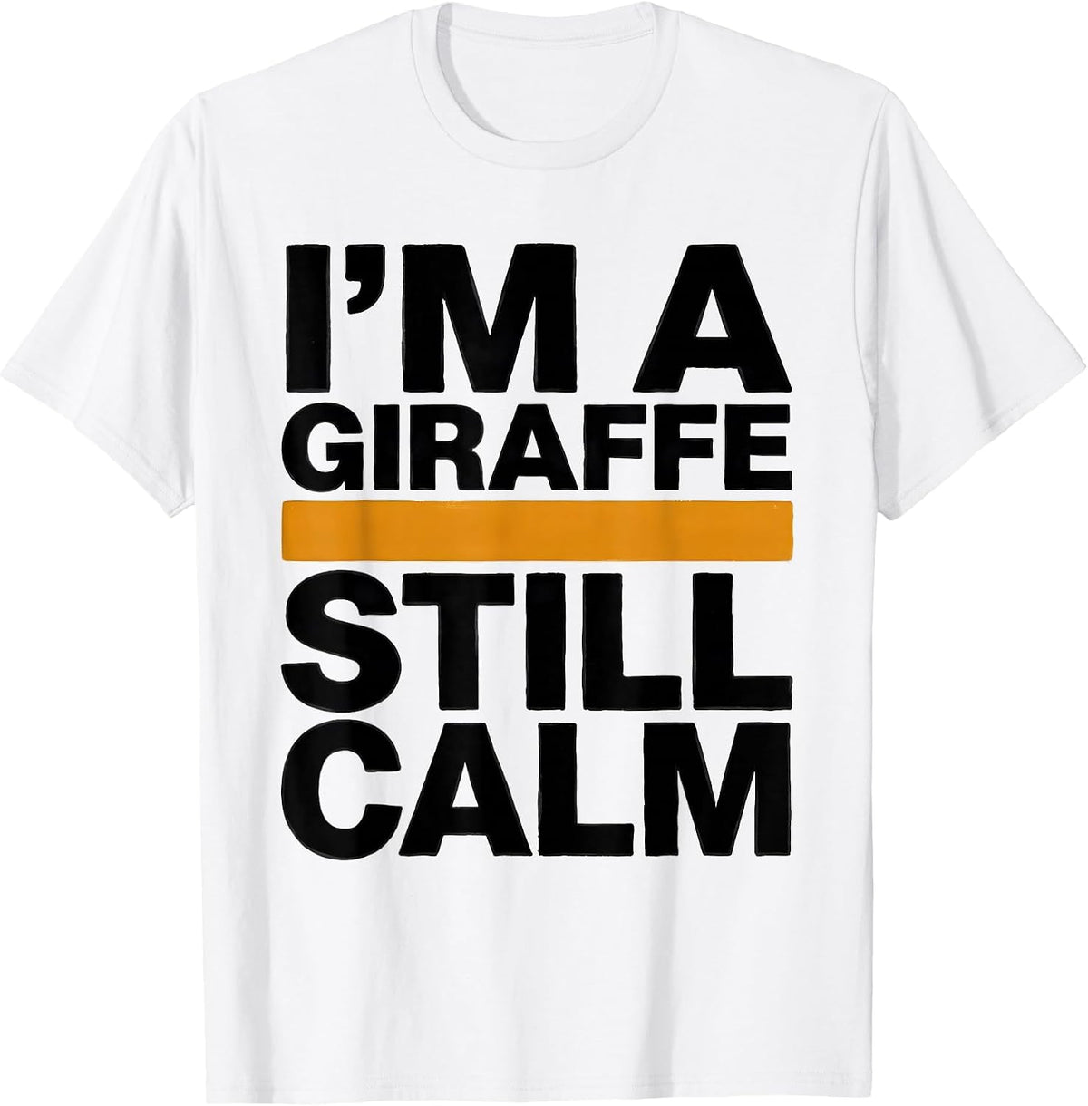 Men's I'm A Giraffe Still Calm Funny Giraffe Lover Safari Humor T-Shirt - White
