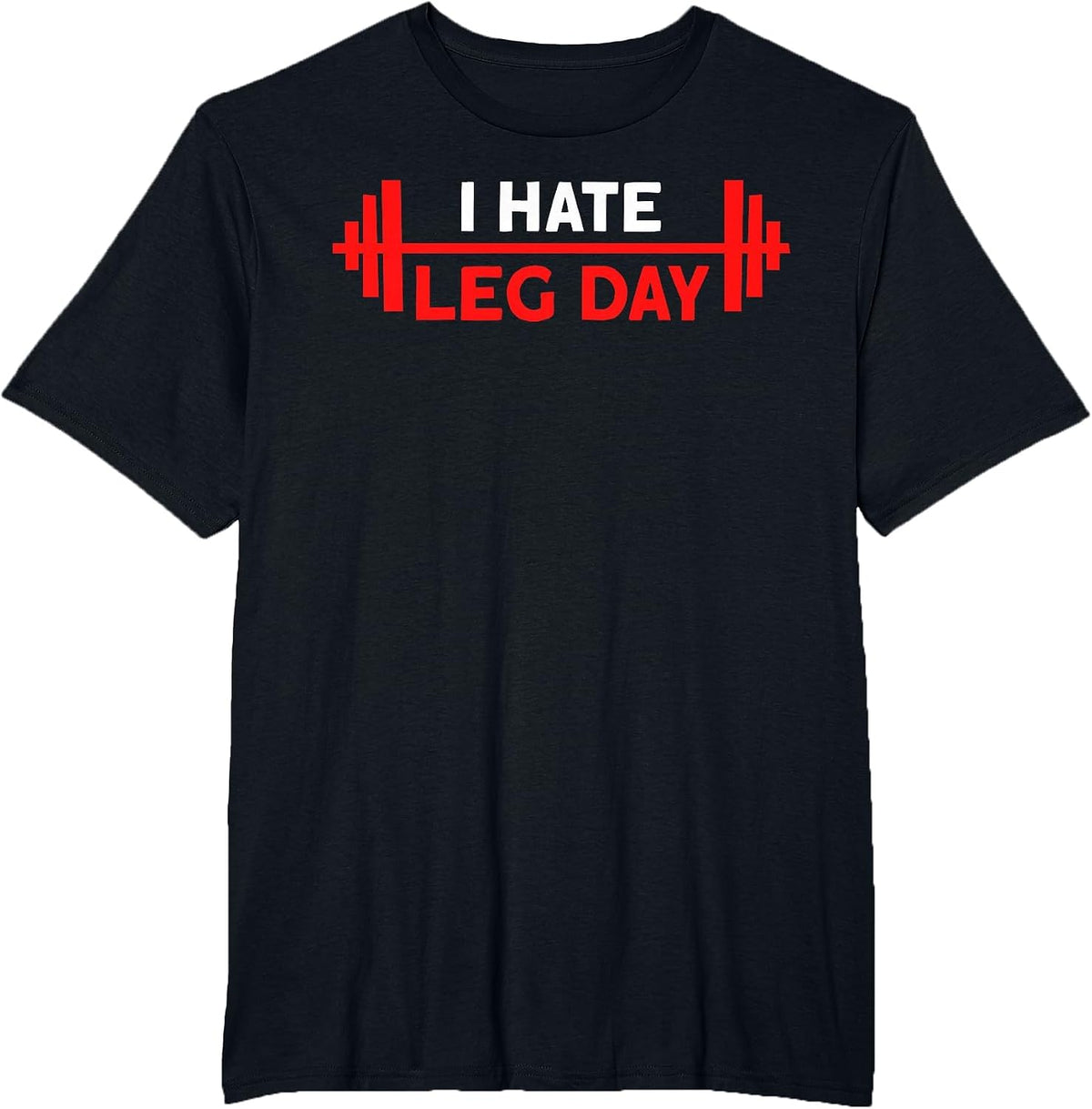 I Hate Leg Day Workout Gym T-Shirt - Black