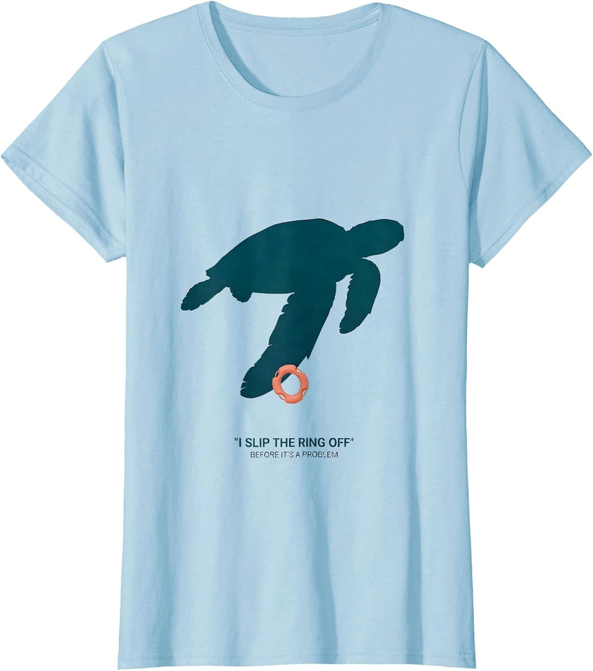 I Slip The Ring Off Before It's A Problem Sea Turtle Lover T-Shirt - Baby Blue