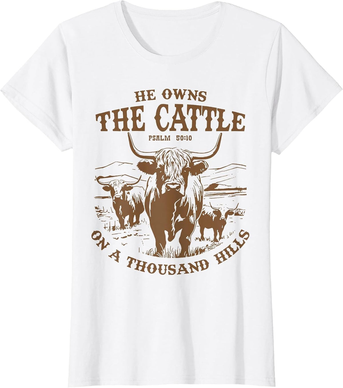 He Owns The Cattle On A Thousand Hills Highland Cattle Cow T-Shirt - White