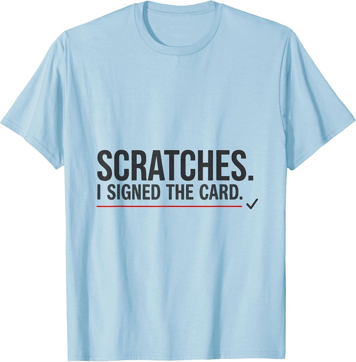 Men's Scratches I Signed The Card Funny Vet Tech Occupational T-Shirt - Baby Blue