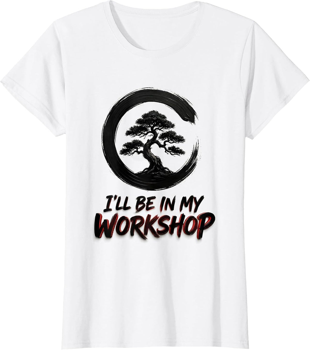 I'll Be In My Workshop Zen Bonsai Tree Enso Circle T-Shirt - White
