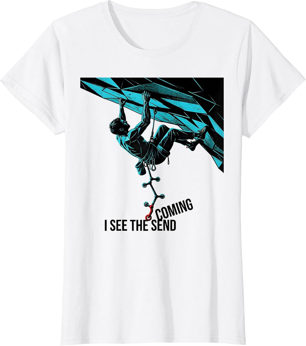 I See The Send Coming Funny Rock Climber Bouldering Gift T-Shirt - White