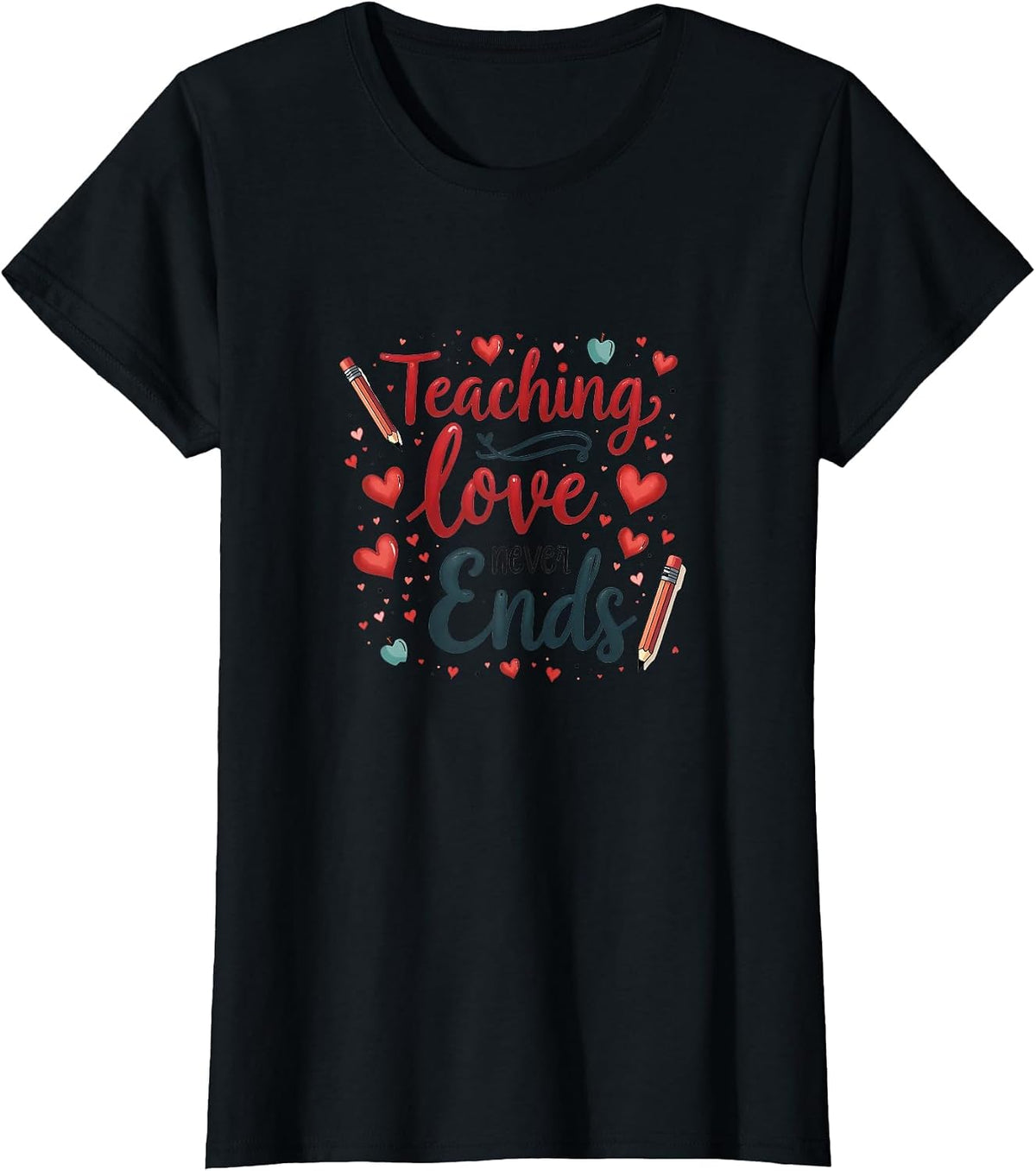 Teaching Love Never Ends Elementary Teacher T-Shirt - Black