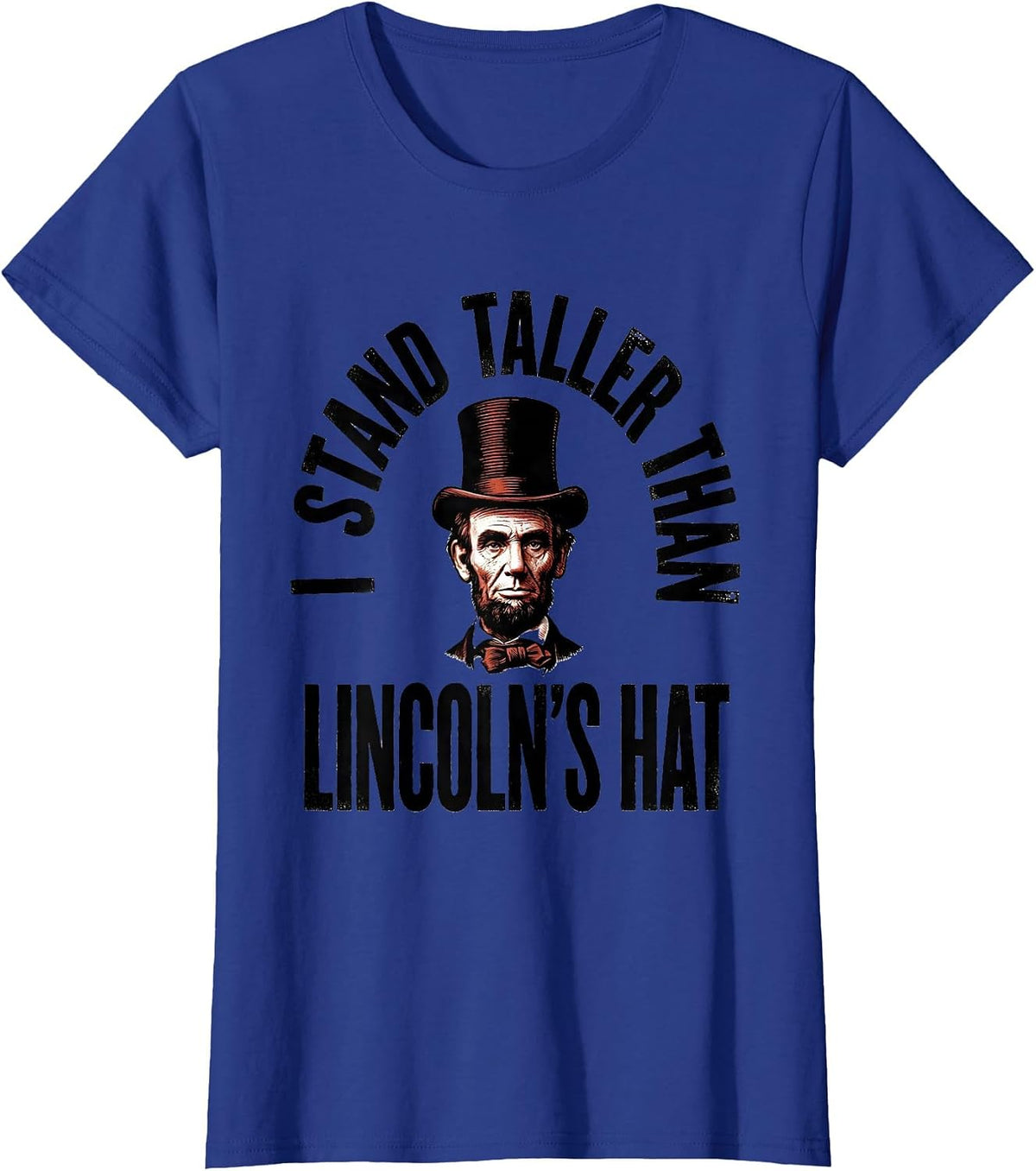 Women's I Stand Taller Than Lincoln's Hat Funny History Abraham T-Shirt - Royal Blue