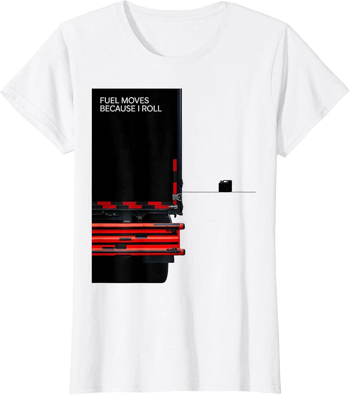 Fuel Moves Because I Roll Patriotic Semi Truck Driver T-Shirt - White