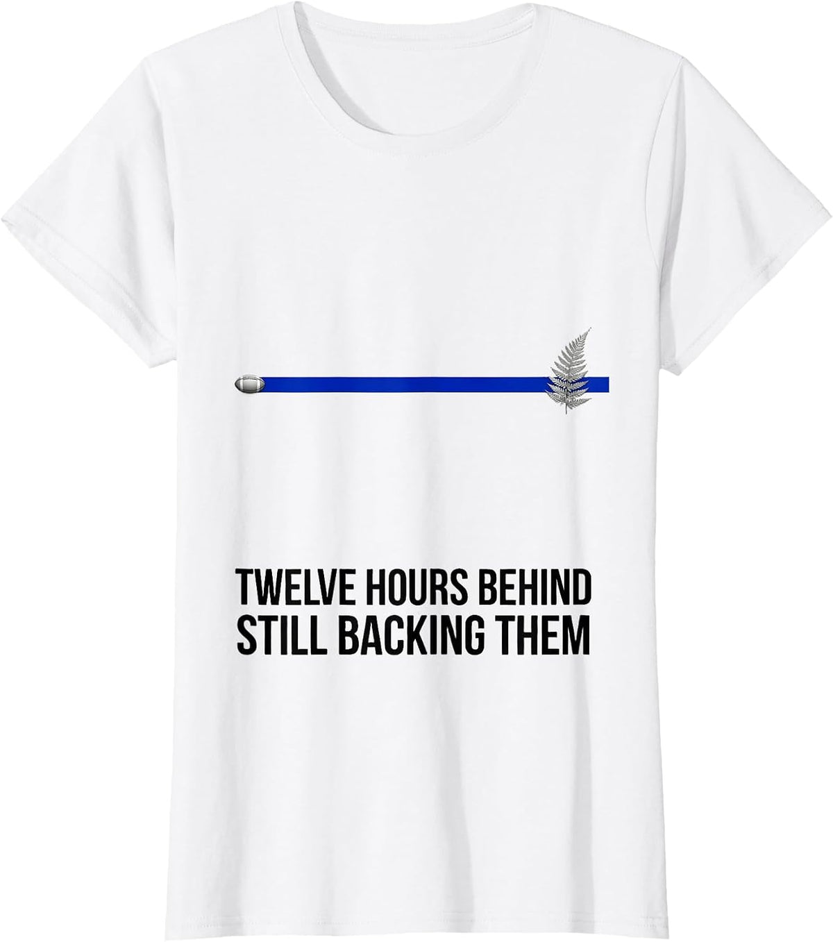 Women's Twelve Hours Behind, Still Backing Them Rugby Fan T-Shirt - White