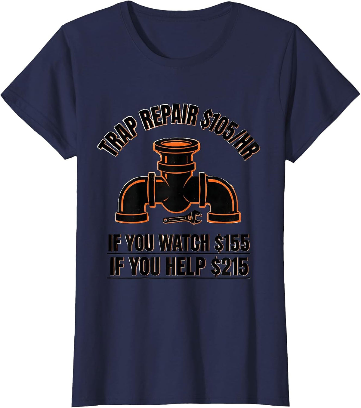 Women's Trap Repair $105/hr / If You Watch $155 / If You Help $215 T-Shirt - Navy Blue