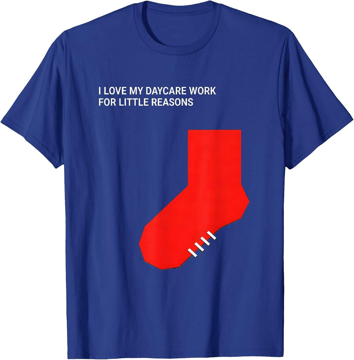 I Love My Daycare Work For Little Reasons Daycare Teacher T-Shirt - Royal Blue