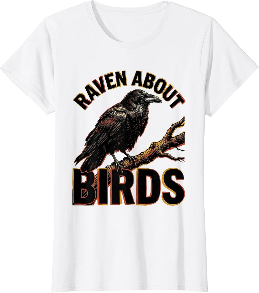 Women's Raven About Birds Funny Birdwatcher Birding Humor T-Shirt - White