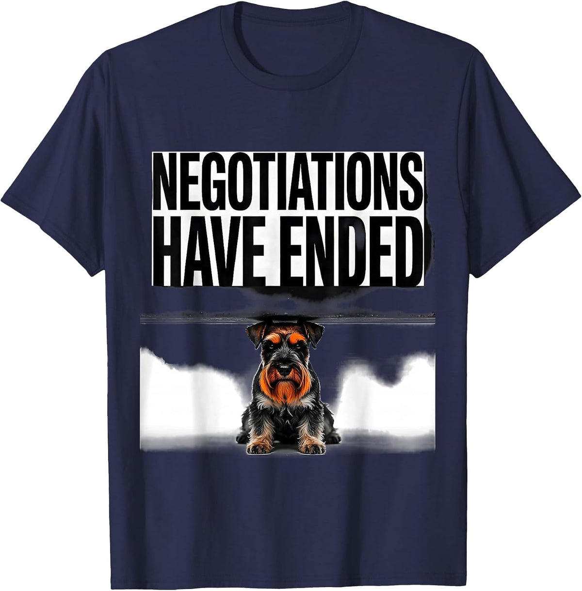 Negotiations Have Ended Funny Miniature Schnauzer Owner T-Shirt - Navy Blue