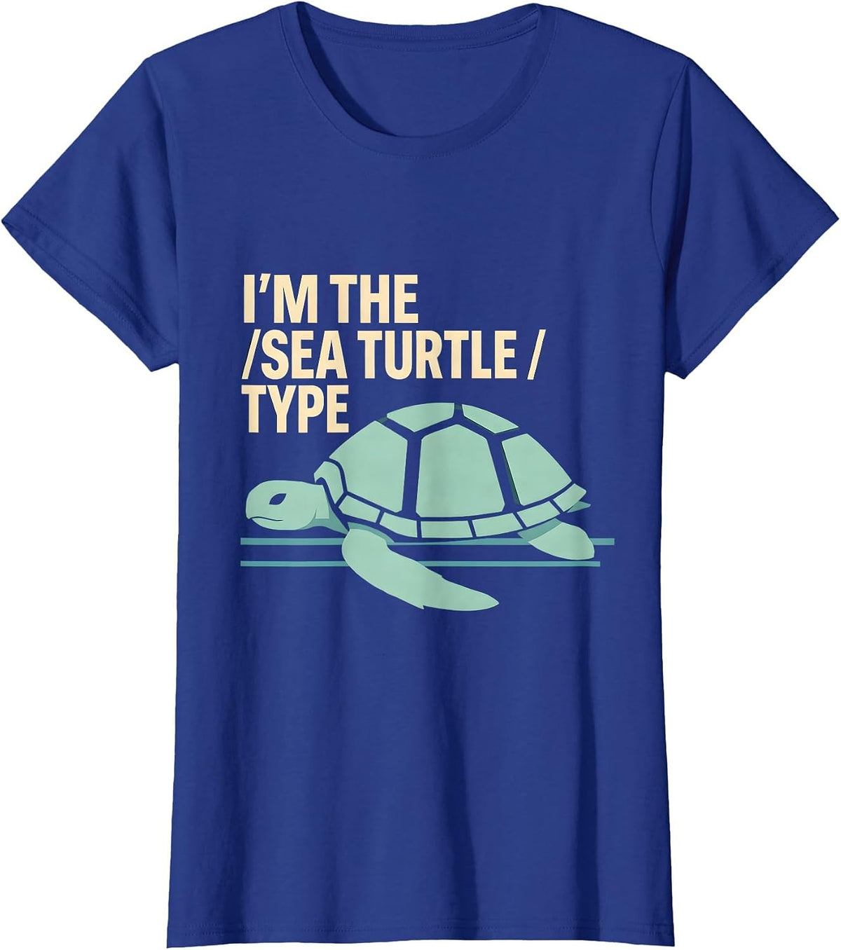Women's I'm The Sea Turtle Type Funny Sea Turtle Lover Gift T-Shirt - Royal Blue