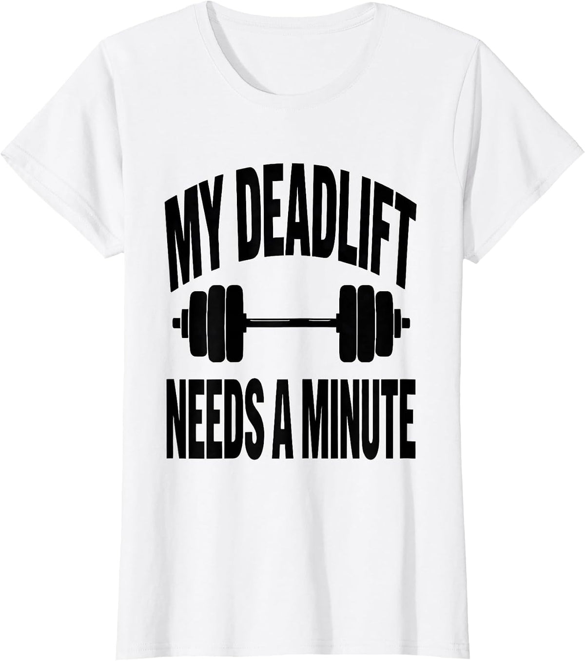 My Deadlift Needs A Minute Funny Gym Workout Weightlifting T-Shirt - White