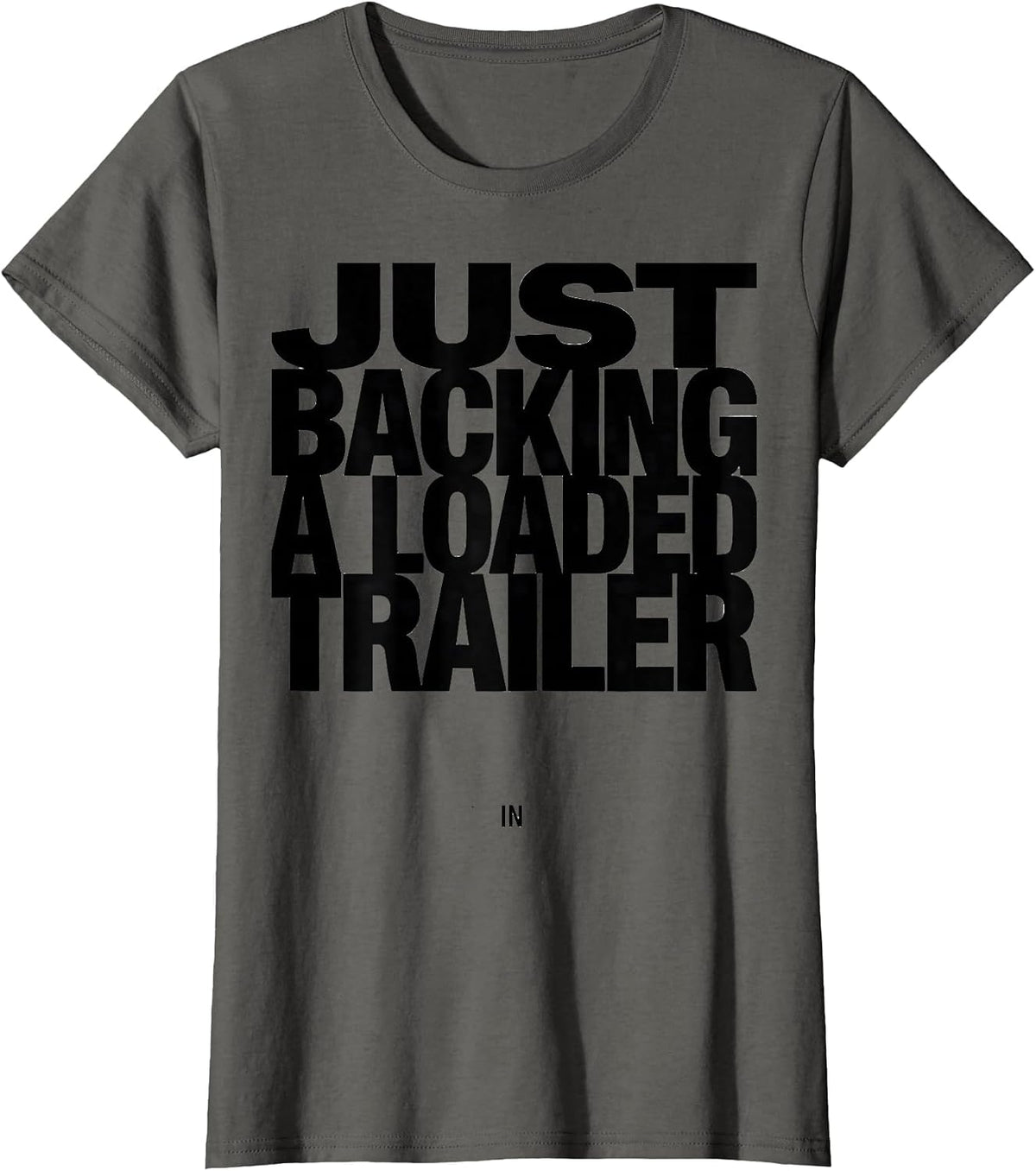 Women's Just Backing A Loaded Trailer In Funny Truck Driver Humor T-Shirt - Asphalt Grey