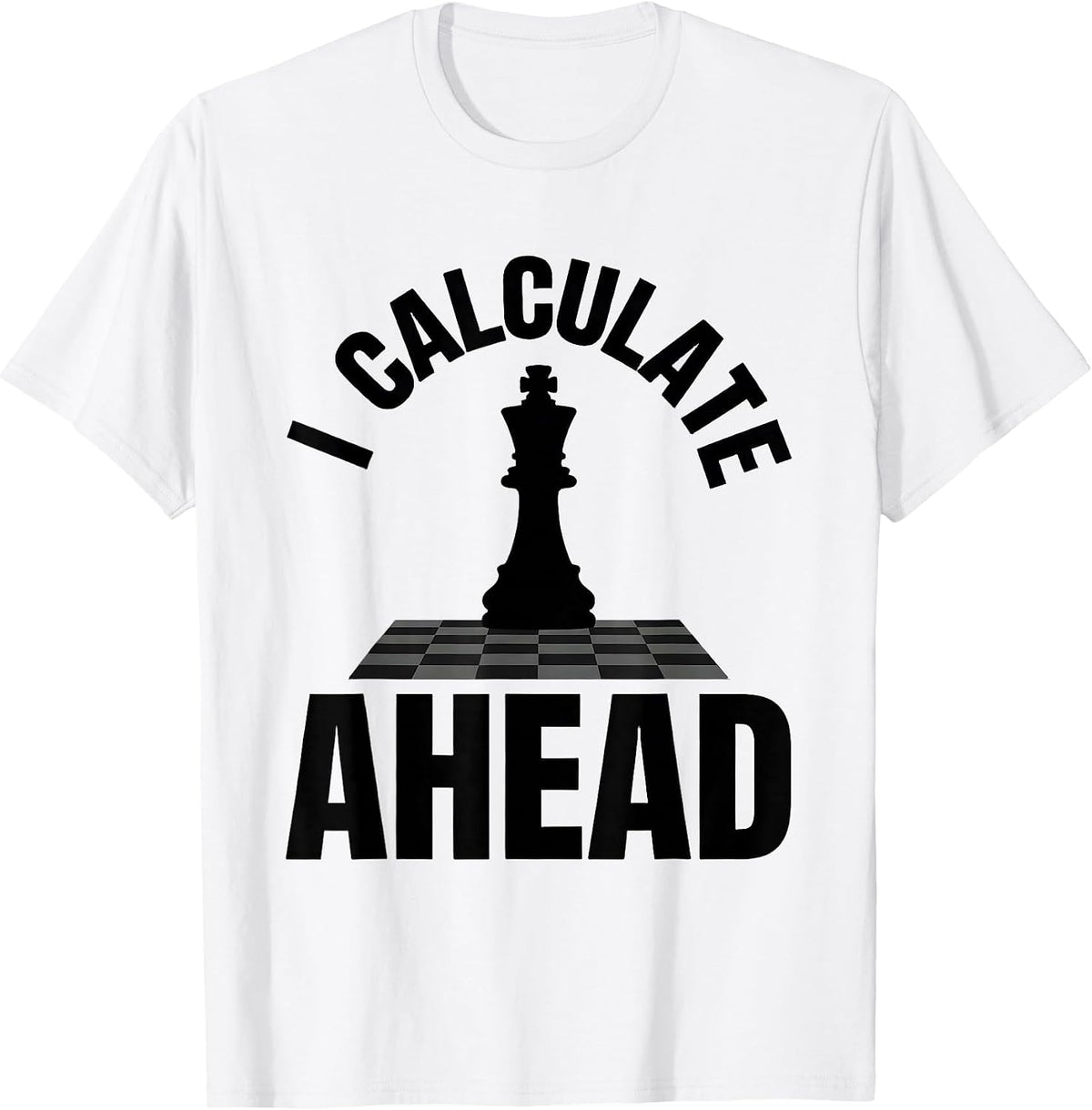 Men's I Calculate Ahead Funny Chess Player Gift Chess Lover Humor T-Shirt - White