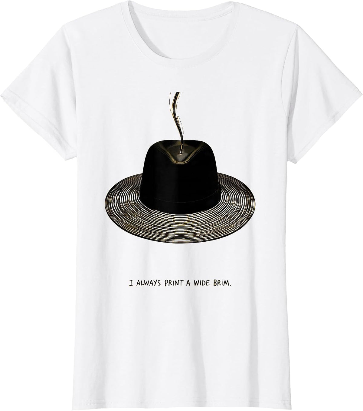 Women's I Always Print A Wide Brim Funny 3D Printing Hobbyist Gift T-Shirt - White