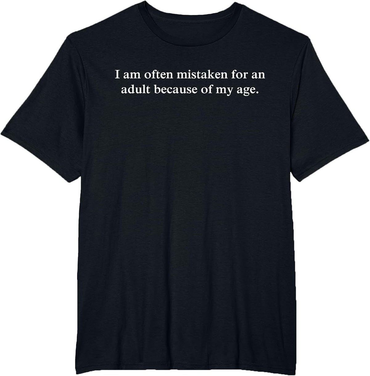 Funny I Am Often Mistaken for an Adult Because of My Age T-Shirt - Black