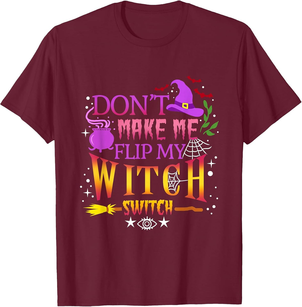 Don't Make Me Flip My Witch Switch Halloween T-Shirt - Burgundy