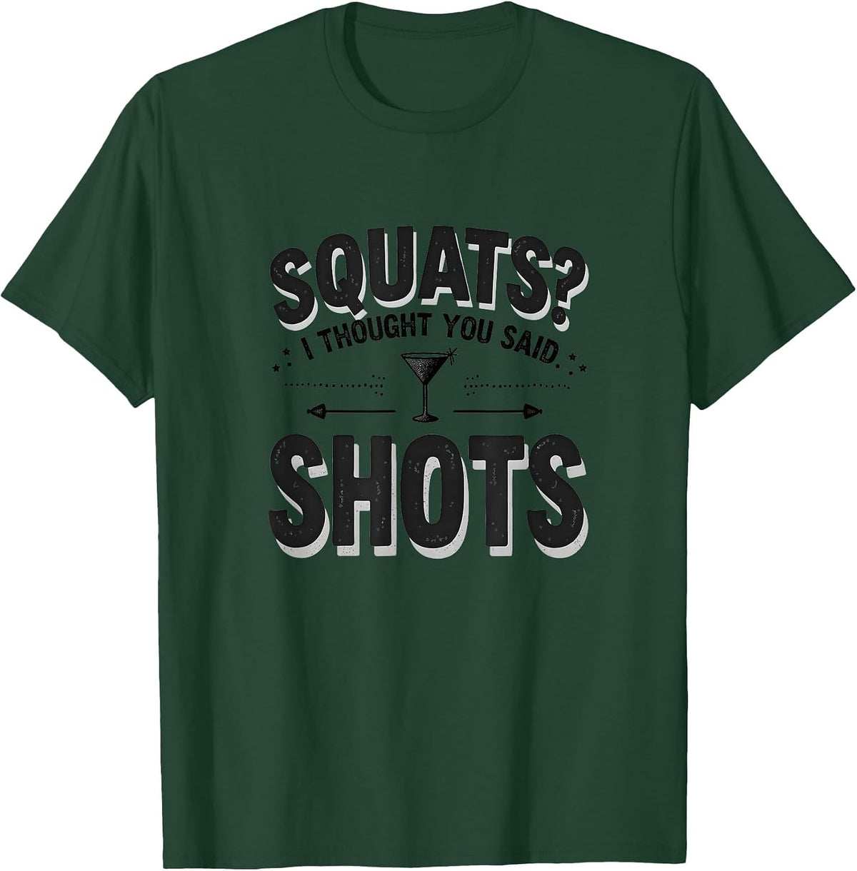 Funny Workout Shirts Squats I Thought You Said Shots Gym Design T-Shirt - Dark Green