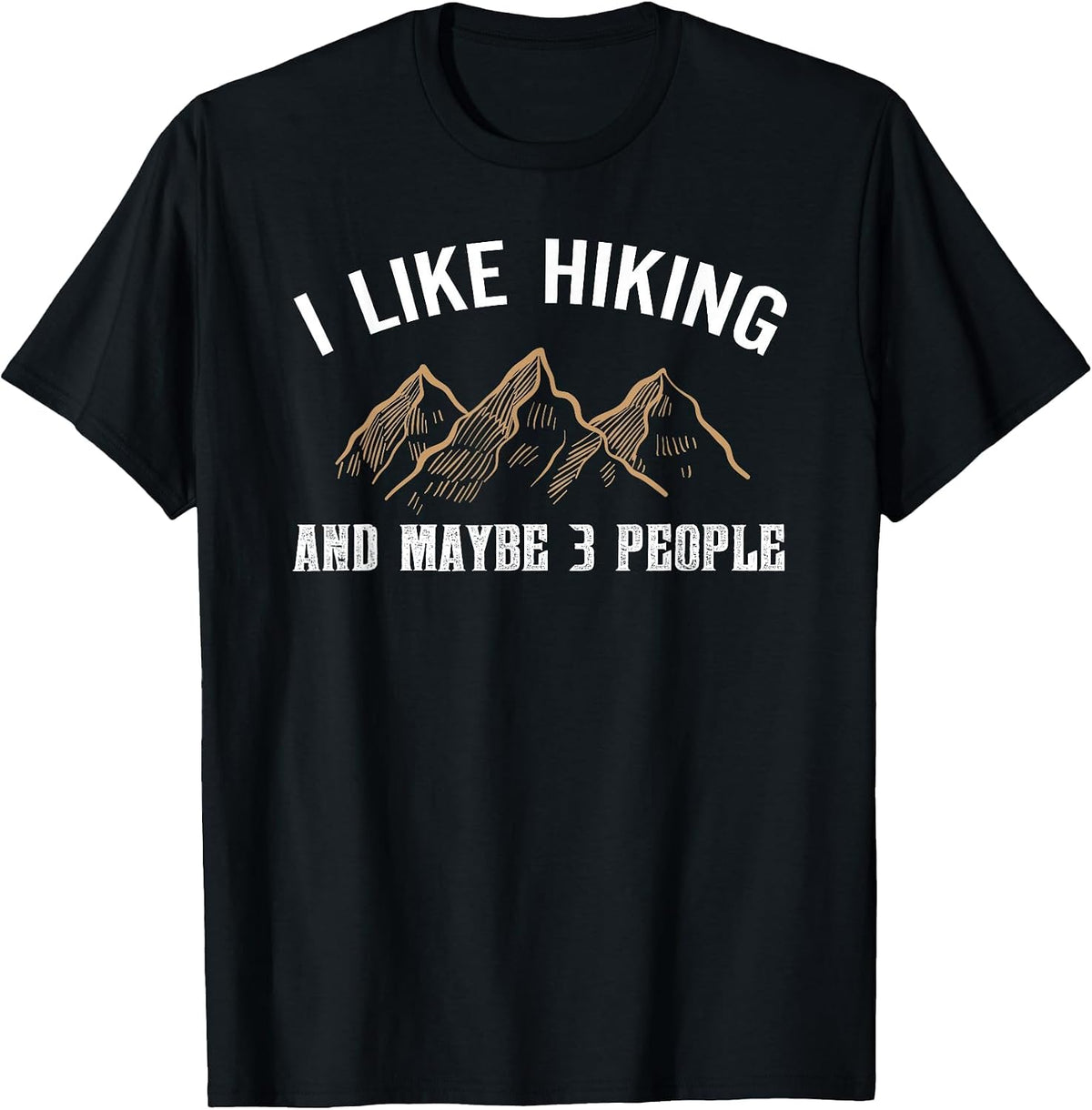 I Like Hiking and Maybe Three People Funny Hiking Lover T-Shirt - Black