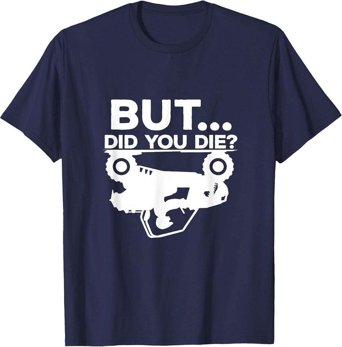 But Did You Die? ATV Four Wheeler Funny Quad Biker Rider T-Shirt - Navy Blue