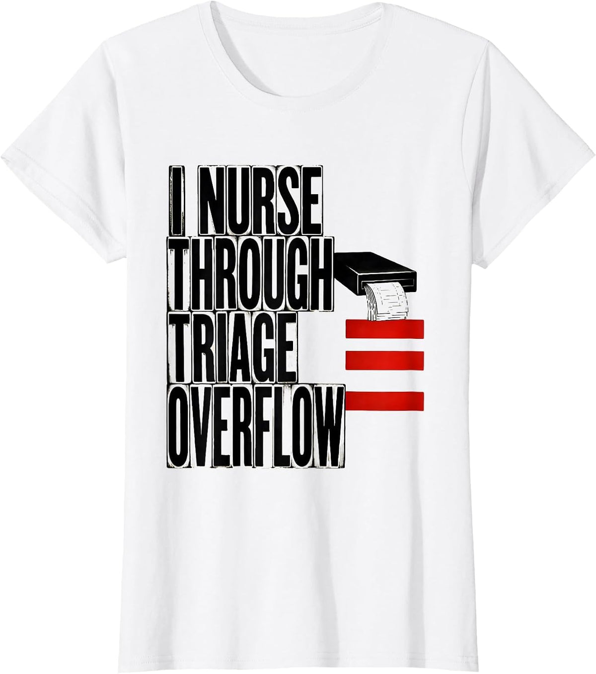 I Nurse Through Triage Overflow Funny Nurse Humor RN Gift T-Shirt - White