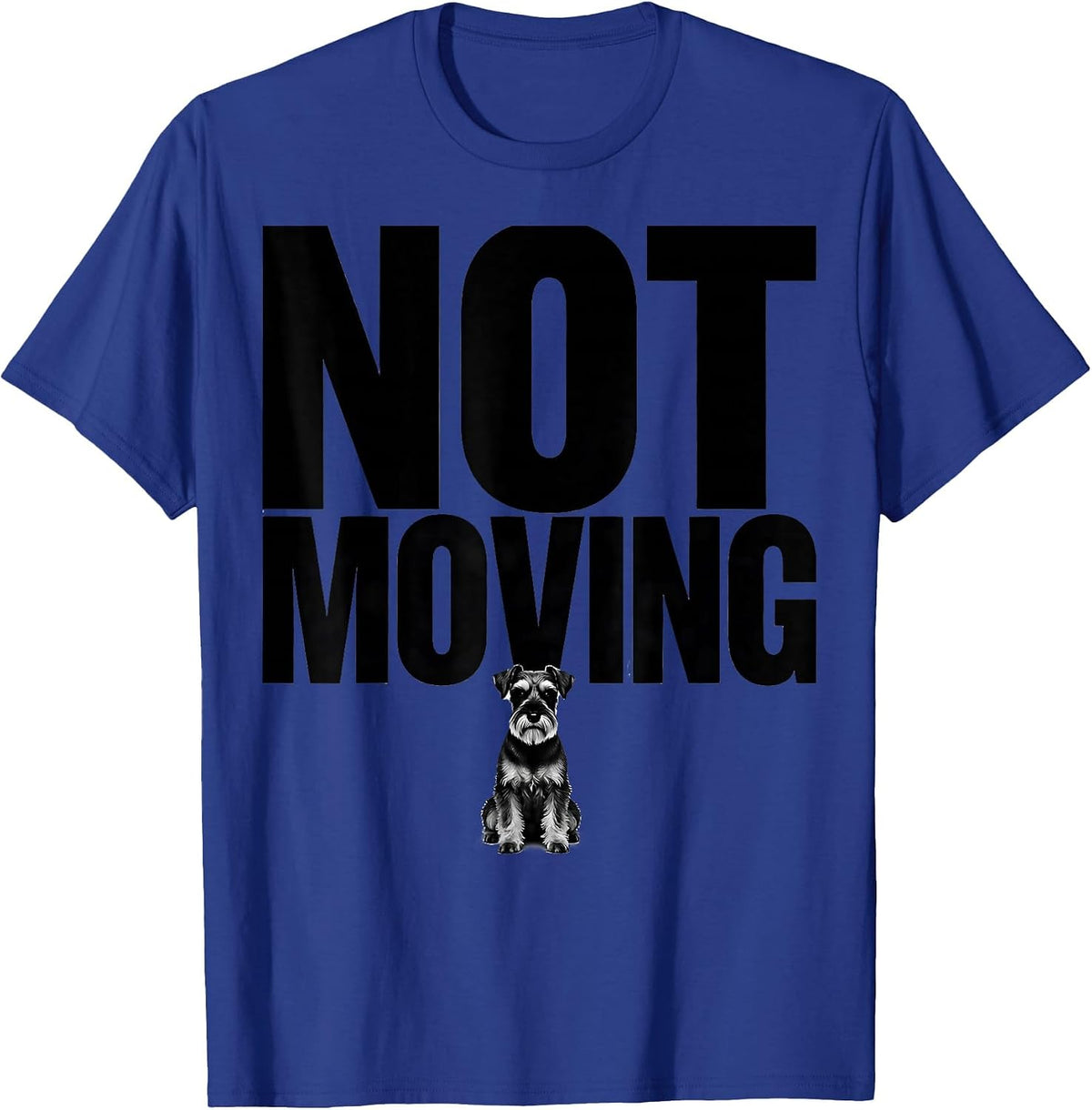 Not Moving Funny Miniature Schnauzer Lover Dog Owner Humor T-Shirt - Royal Blue