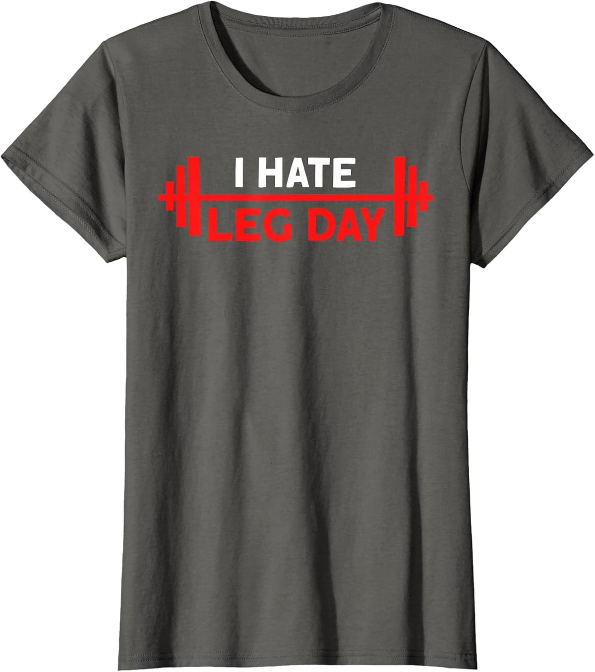 I Hate Leg Day Workout Gym T-Shirt - Asphalt Grey