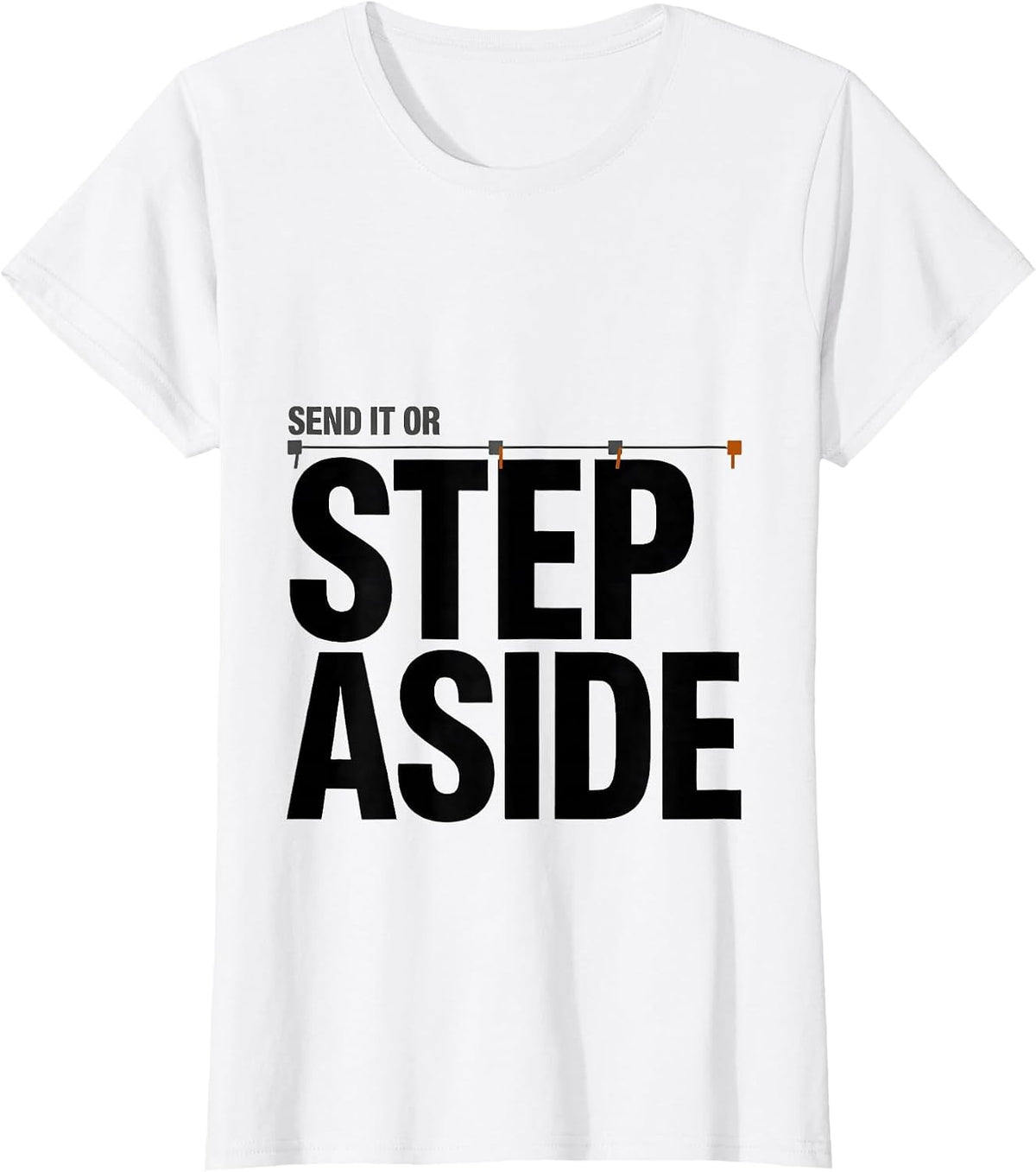 Women's Send It Or Step Aside Funny Rock Climber Bouldering Humor T-Shirt - White