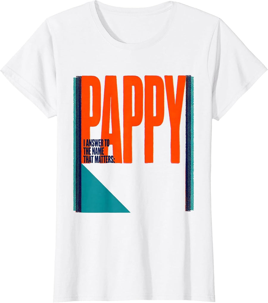 Women's I Answer To The Name That Matters: Pappy Funny T-Shirt - White