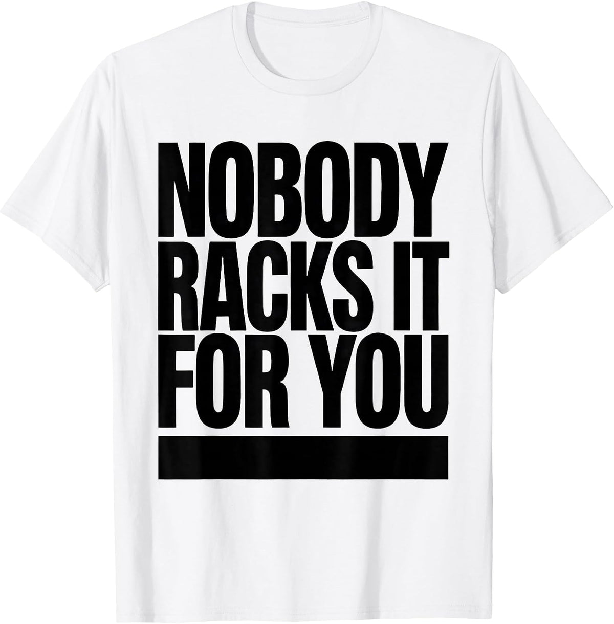 Men's Nobody Racks It For You Funny Gym Workout Weightlifting T-Shirt - White