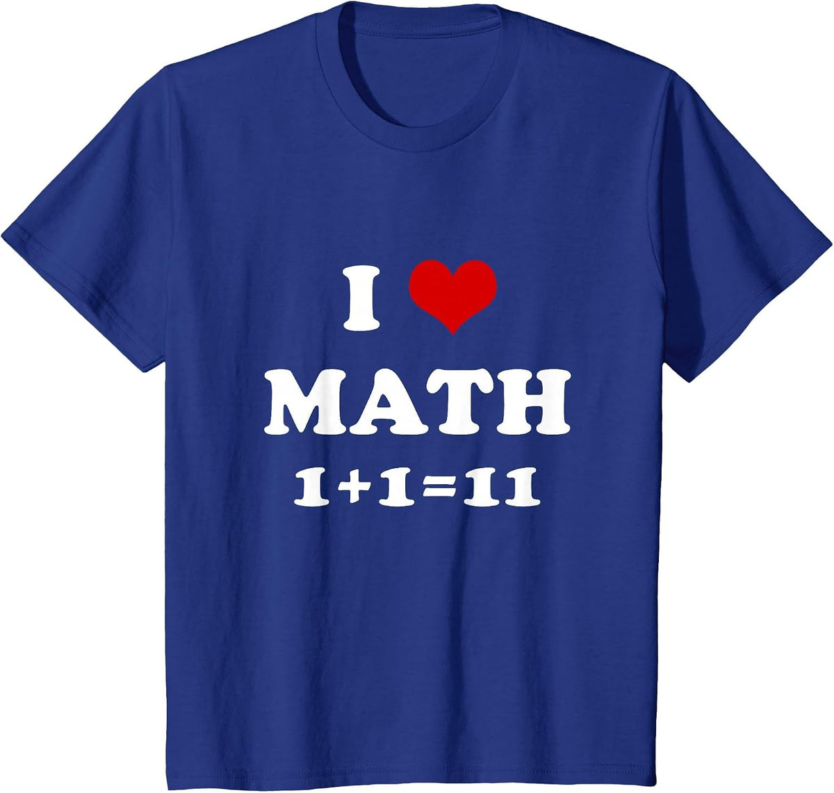 I Love Math 1+1=11 Funny Mathematics T-Shirt - Royal Blue