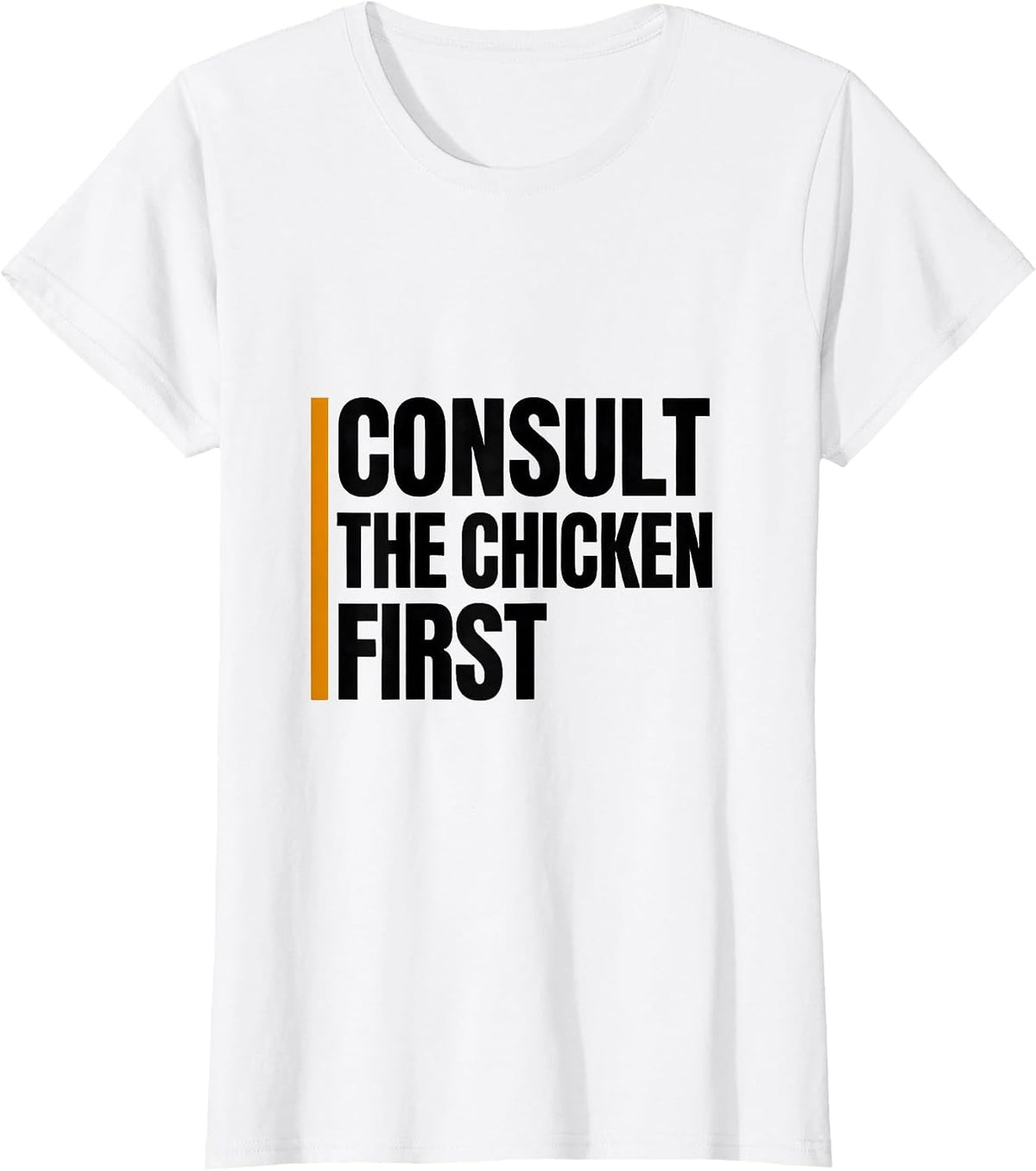 Consult The Chicken First Funny Chicken Lover Farmer Gift T-Shirt - White
