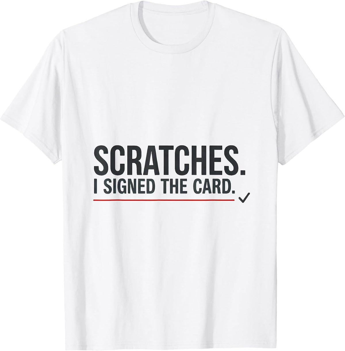 Men's Scratches I Signed The Card Funny Vet Tech Occupational T-Shirt - White