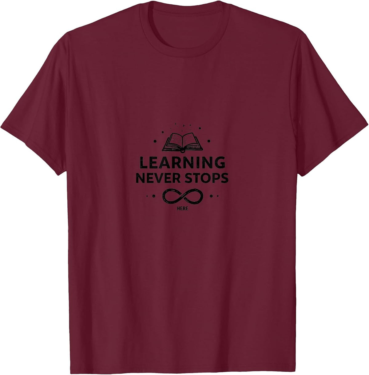 Learning Never Stops Here Educational Design T-Shirt - Burgundy
