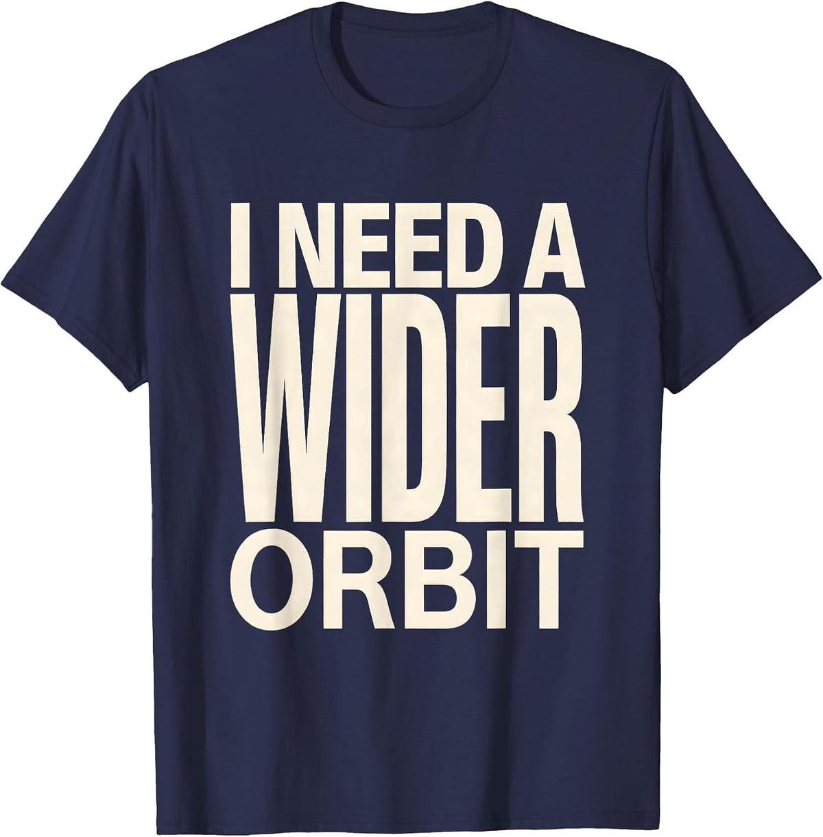 I Need A Wider Orbit Funny Solar System Space Science Pun T-Shirt - Navy Blue