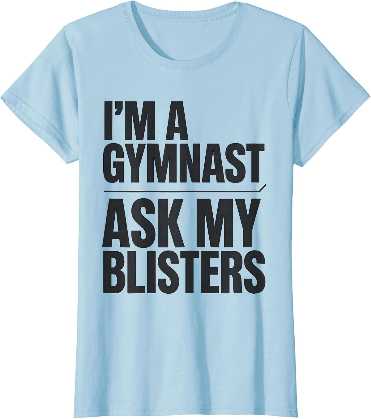 Women's I'm A Gymnast Ask My Blisters Funny Gymnastics Gift T-Shirt - Baby Blue