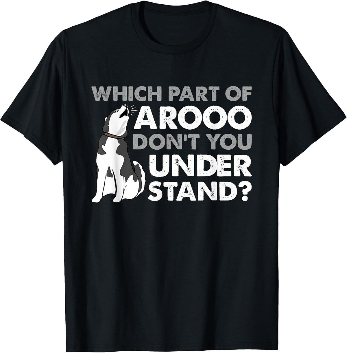 Husky Dog Funny Which Part of Arooo Don't You Understand T-Shirt - Black