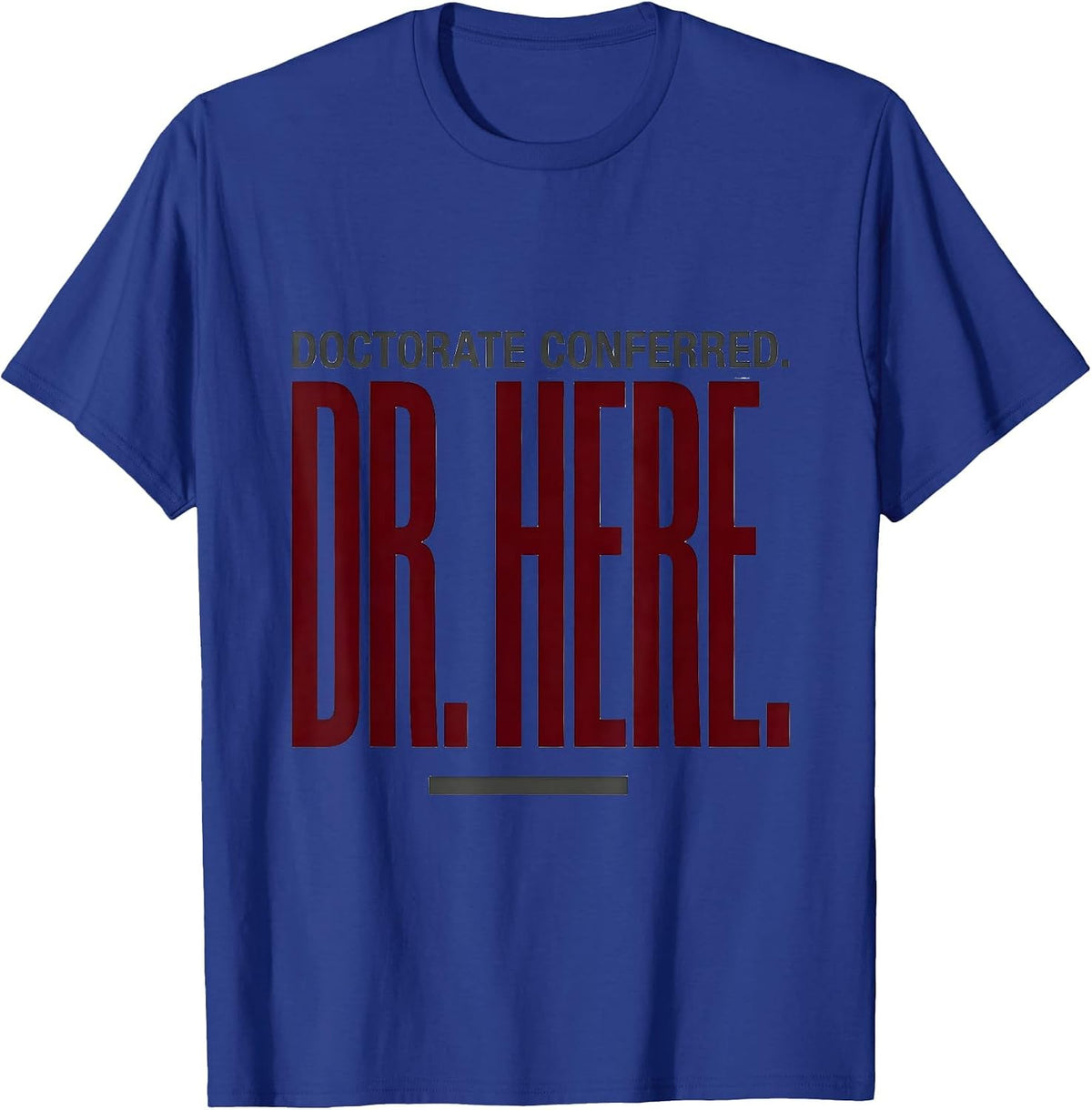Men's Doctorate Conferred Dr Here Funny PhD Graduation Gift T-Shirt - Royal Blue