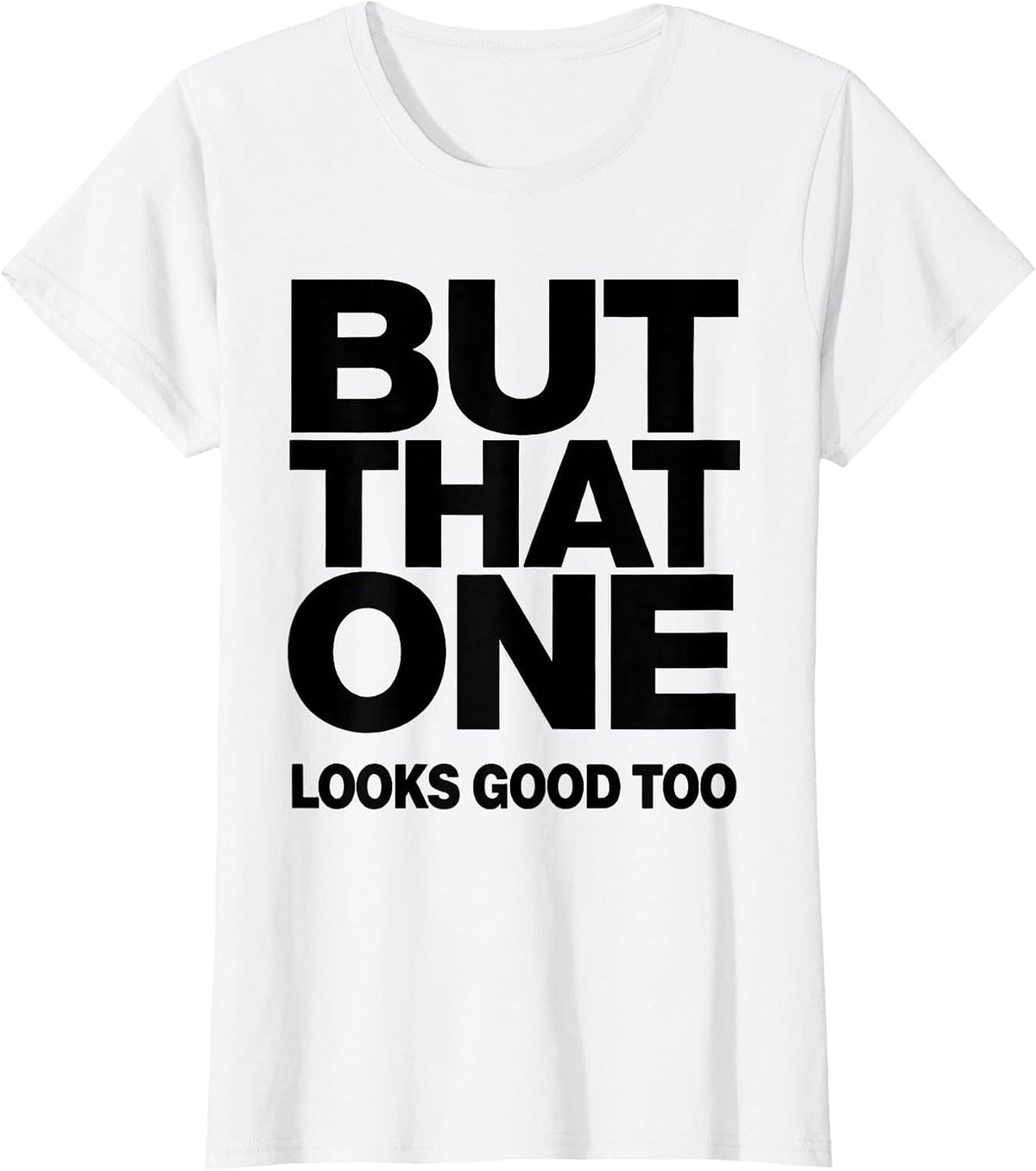 But That One Looks Good Too Funny Geologist Rock Collector T-Shirt - White