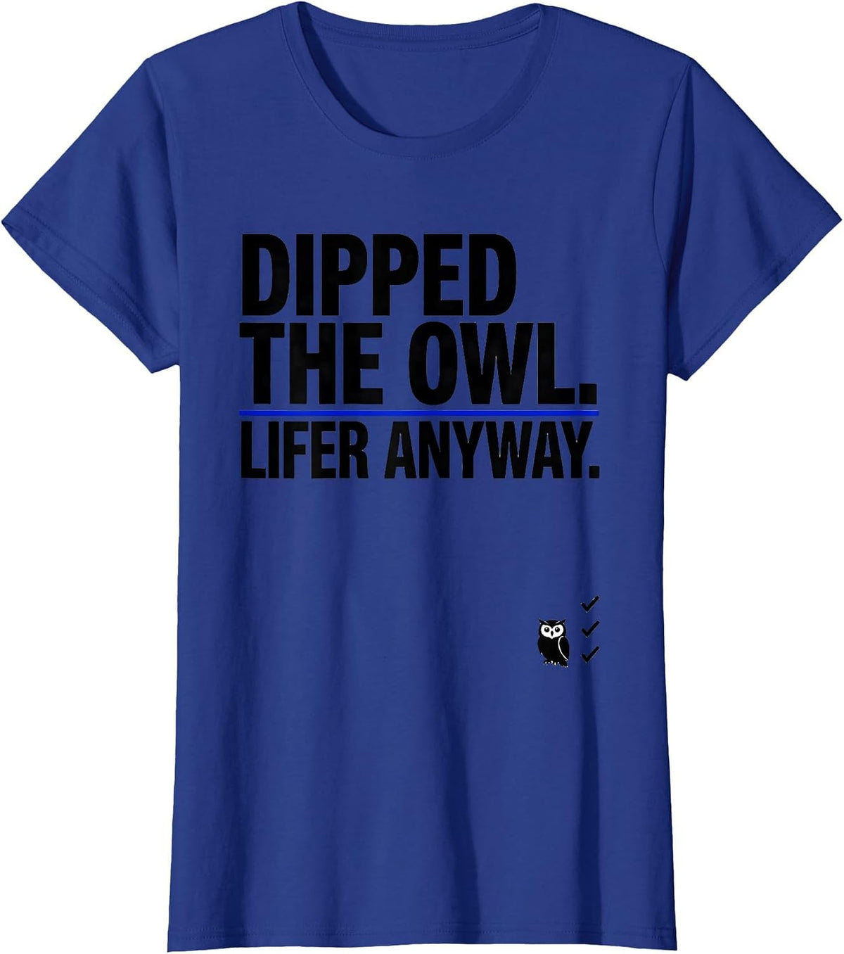 Women's Dipped The Owl Lifer Anyway Funny Birdwatching Bird Lover T-Shirt - Royal Blue