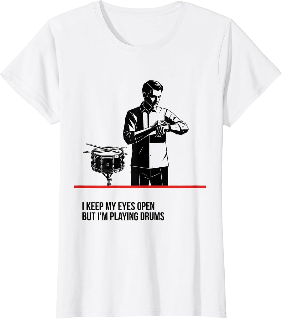 Women's I Keep My Eyes Open, But I'm Playing Drums Funny Drummer T-Shirt - White