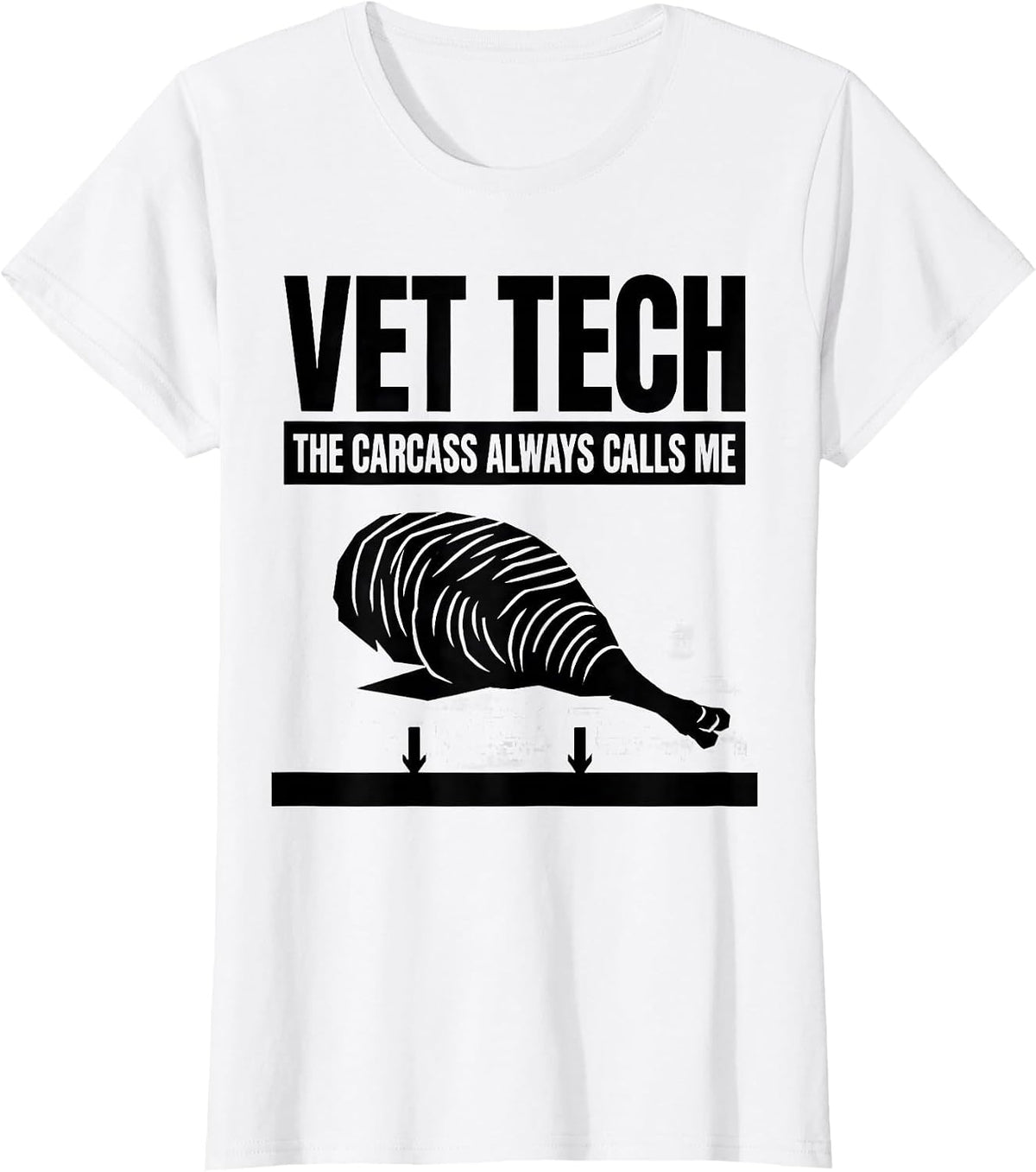 Vet Tech: The Carcass Always Calls Me Funny Veterinary Staff T-Shirt - White