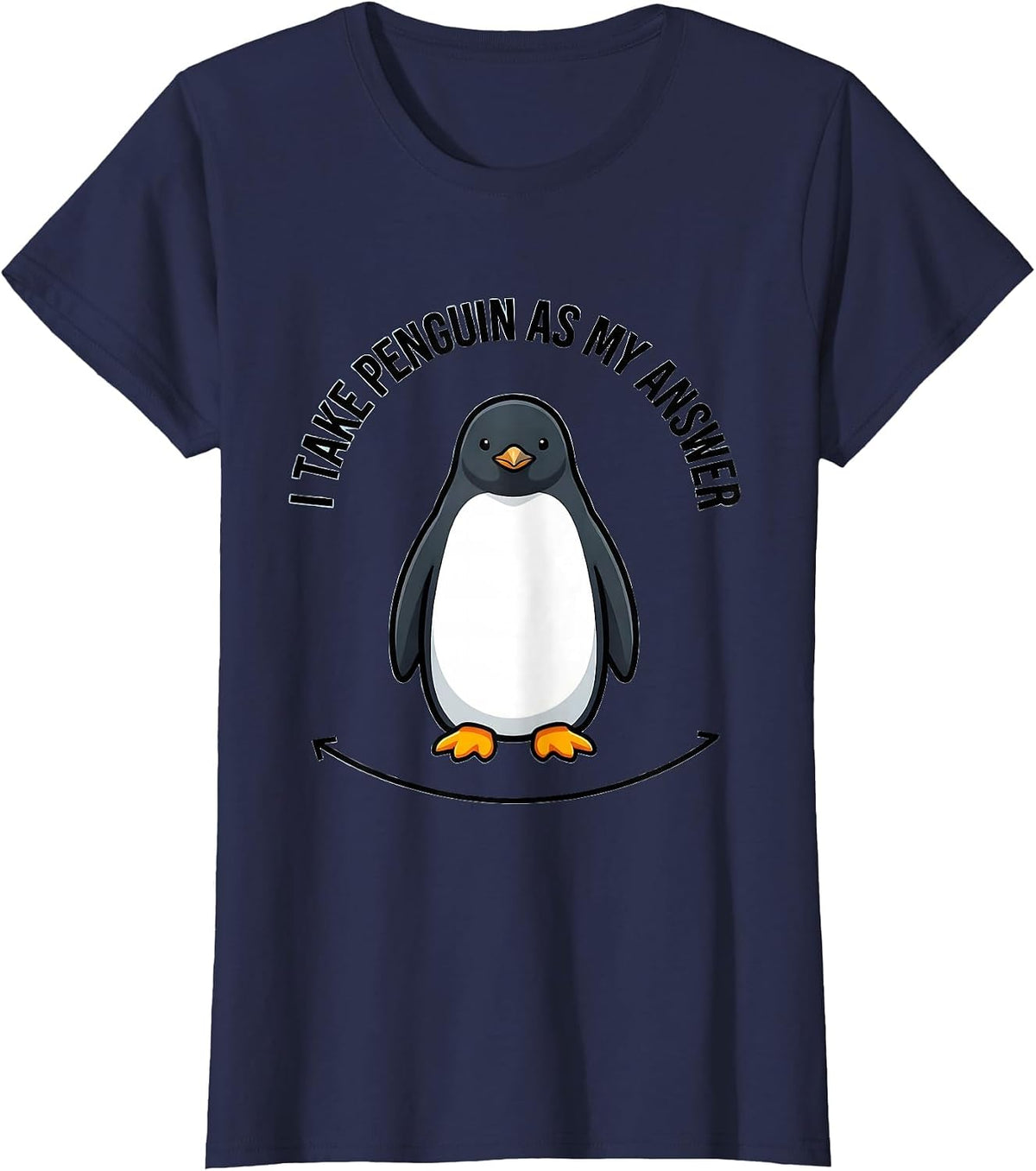 Women's I Take Penguin As My Answer Funny Penguin Lover Animal Humor T-Shirt - Navy Blue