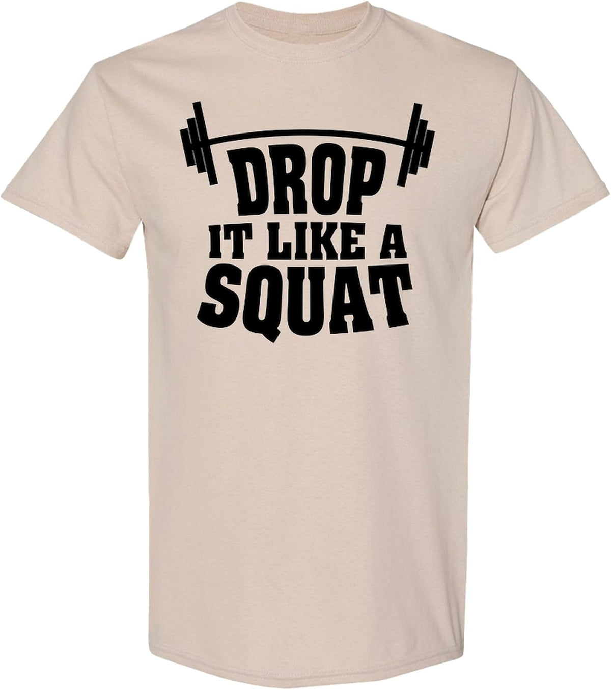 Drop It Like A Squat Funny Workout T-Shirt Fitness Gym Gift Leg Day Lifting Apparel Men Women - Sand
