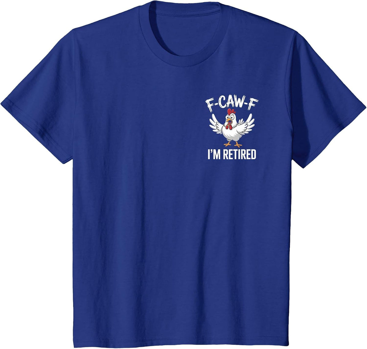 F-Caw-F I'm Retired Chicken Lovers Humorous Retirement T-Shirt - Royal Blue