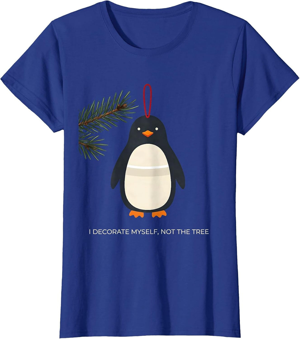 Women's I Decorate Myself, Not The Tree Funny Penguin Lover T-Shirt - Royal Blue
