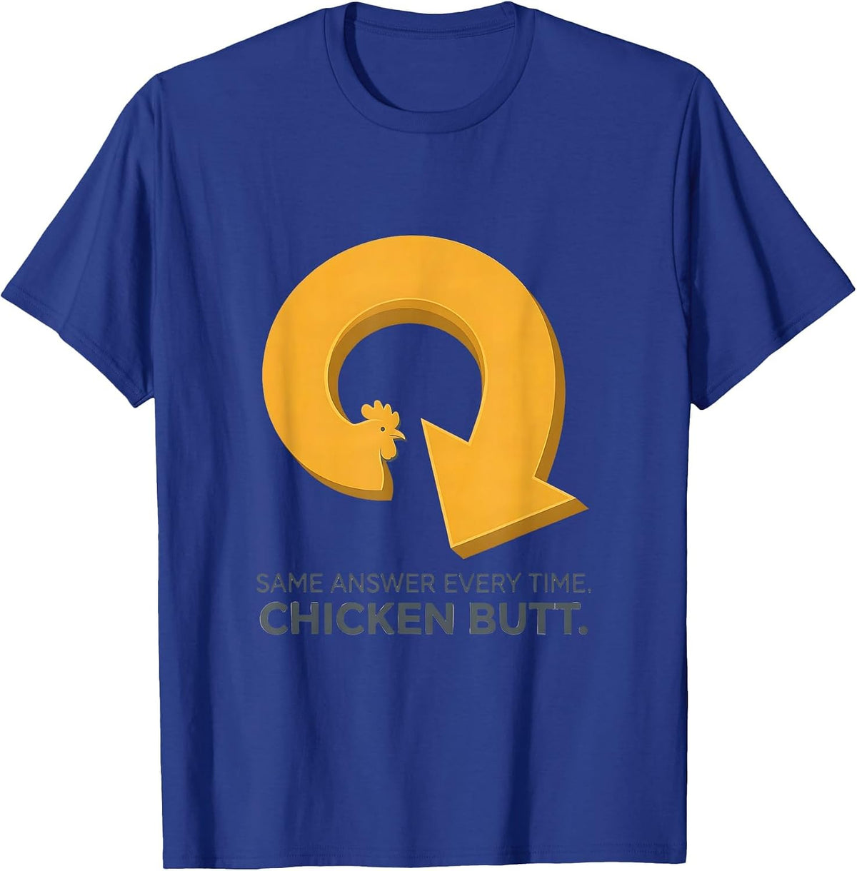 Men's Same Answer Every Time Chicken Butt Funny Chicken Lover Gift T-Shirt - Royal Blue