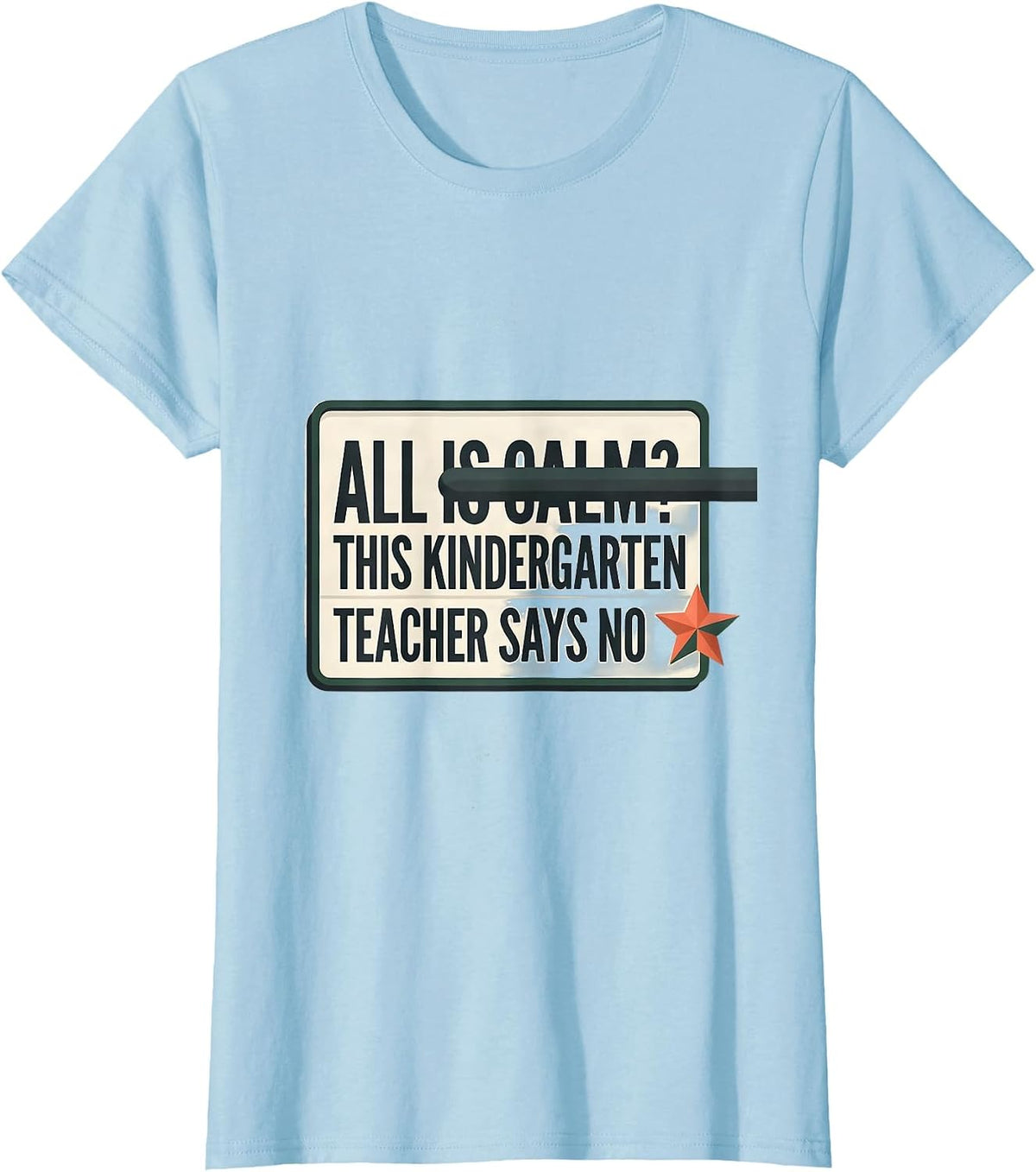 All Is Calm? This Kindergarten Teacher Says No Funny T-Shirt - Baby Blue